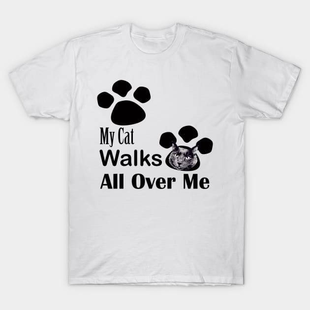 My Cat Walks All Over Me T-Shirt by ninasilver